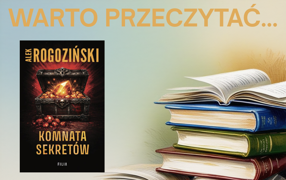 Zdjęcie do Warto przeczytać&hellip; &bdquo;Komnatę sekret&oacute;w&rdquo; Alka Rogozińskiego